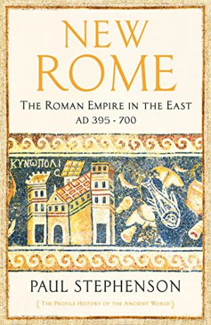 New Rome: The Roman Empire in the East, AD 395 - 700 (The Profile History of the Ancient World Series) - Paul Stephenson [KSIĄŻKA]