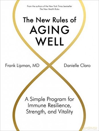 New Rules of Aging Well, The: A Simple Program for Immune Resilience, Strength, and Vitality - Frank Lipman [KSIĄŻKA]
