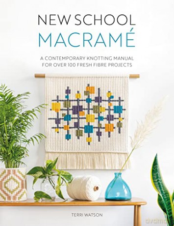 New School Macramé: A contemporary knotting manual for over 100 fresh fibre projects - Terri Watson [KSIĄŻKA]