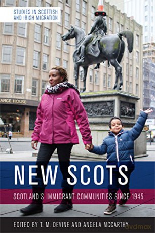 New Scots: Scotland'S Immigrant Communities Since 1945 (Studies in Scottish and Irish Migration) - Tom M. Devine [KSIĄŻKA]