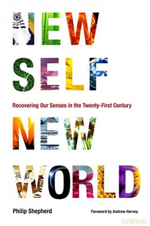 New Self, New World: Recovering Our Senses in the Twenty-First Century - Philip Shepherd [KSIĄŻKA]