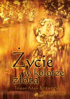 Życie w kolorze złota V) - Tristan Adam Krawczyk [KSIĄŻKA]