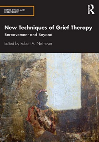New Techniques of Grief Therapy: Bereavement and Beyond (Series in Death, Dying, and Bereavement) - Robert A. Neimeyer [KSIĄŻKA]