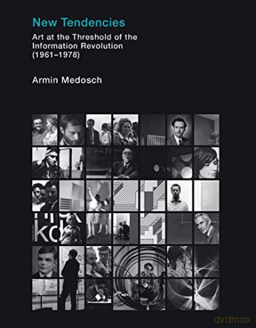 New Tendencies: Art at the Threshold of the Information Revolution (1961 - 1978) (Leonardo) - Armin Medosch [KSIĄŻKA]