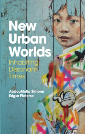 New Urban Worlds: Inhabiting Dissonant Times - AbdouMaliq Simone [KSIĄŻKA]