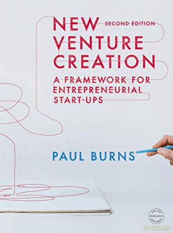 New Venture Creation: A Framework for Entrepreneurial Start-ups - Paul Burns [KSIĄŻKA]