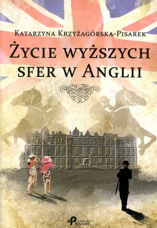 Życie wyższych sfer w Anglii (V) - Katarzyna Krzyżagórska-Pisarek [KSIĄŻKA]