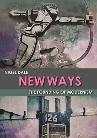New Ways: The Founding of Modernism - Nigel Dale [KSIĄŻKA]