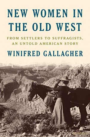New Women in the Old West: From Settlers to Suffragists, An Untold American Story - Winifred Gallagher [KSIĄŻKA]