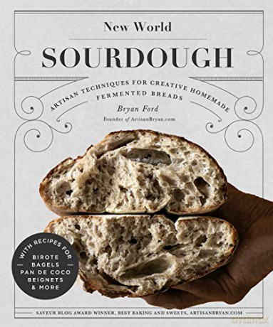 New World Sourdough: Artisan Techniques for Creative Homemade Fermented Breads; With Recipes for Birote, Bagels, Pan de Coco, Beignets, and More - Bryan Ford [KSIĄŻKA]