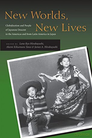 New Worlds, New Lives: Globalization and People of Japanese Descent in the Americas and from Latin America in Japan (Asian America) - Lane Ryo Hirabayashi [KSIĄŻKA]
