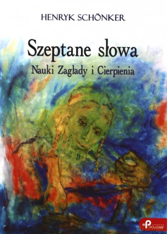Szeptane słowa. Nauki Zagłady i Cierpienia - Henryk Schönker [KSIĄŻKA]