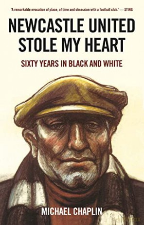 Newcastle United Stole My Heart: Sixty Years in Black and White - Michael Chaplin [KSIĄŻKA]