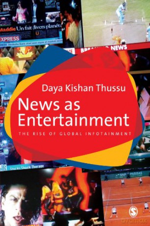 News as Entertainment: The Rise of Global Infotainment - Daya Kishan Thussu [KSIĄŻKA]