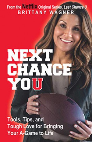 Next Chance You: Tools, Tips, and Tough Love for Bringing Your A-Game to Life - Brittany Wagner [KSIĄŻKA]