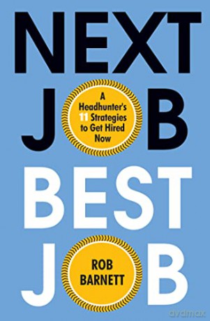 Next Job, Best Job: A Headhunter's 11 Strategies to Get Hired Now - Rob Barnett [KSIĄŻKA]