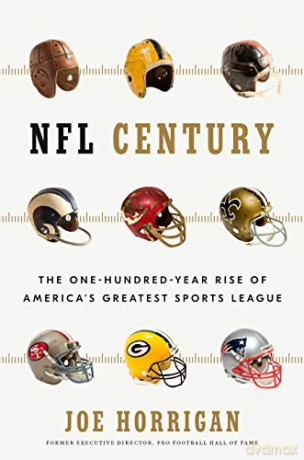 NFL Century: The One-Hundred-Year Rise of America's Greatest Sports League - Joe Horrigan [KSIĄŻKA]