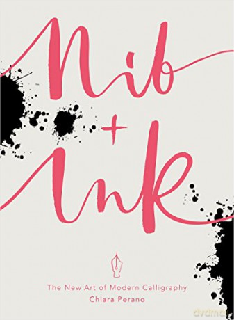 Nib + Ink: The New Art of Modern Calligraphy - Chiara Perano [KSIĄŻKA]