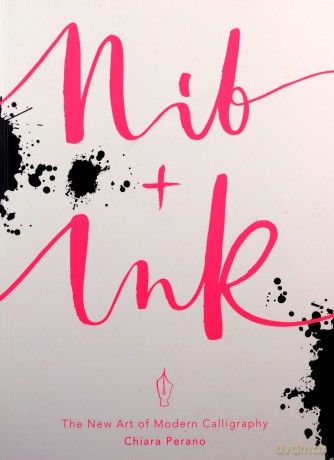 Nib + Ink: The New Art of Modern Calligraphy - Chiara Perano [KSIĄŻKA]
