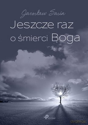 Jeszcze raz o śmierci Boga - Jarosław Sasin [KSIĄŻKA]