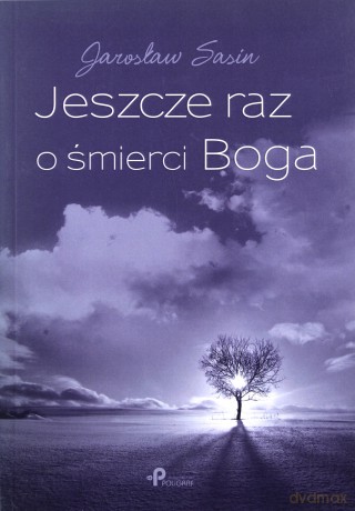 Jeszcze raz o śmierci Boga - Jarosław Sasin [KSIĄŻKA]