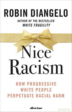 Nice Racism: How Progressive White People Perpetuate Racial Harm - Robin DiAngelo [KSIĄŻKA]