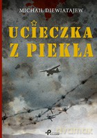 Ucieczka z piekła - Michaił Diewiatajew [KSIĄŻKA]