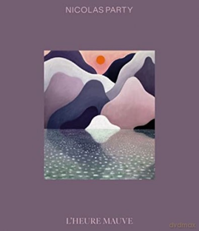 Nicolas Party: L'Heure Mauve - Edited by Nicolas Party [KSIĄŻKA]