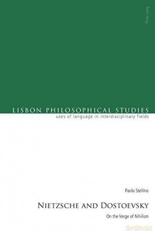 Nietzsche and Dostoevsky; On the Verge of Nihilism (6) (Lisbon Philosophical Studies - Uses of Languages in Interdisciplinary Fields) - Paolo Stellino [KSIĄŻKA]