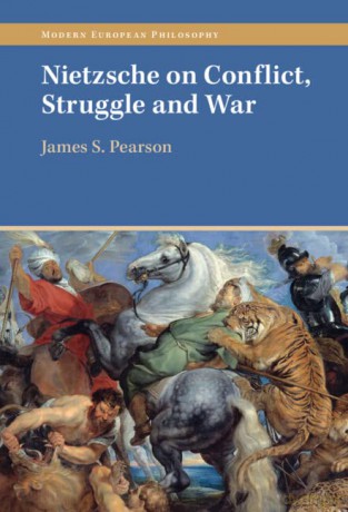 Nietzsche on Conflict, Struggle and War (Modern European Philosophy) - James S. Pearson [KSIĄŻKA]