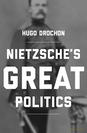 Nietzsche's Great Politics - Hugo Drochon [KSIĄŻKA]