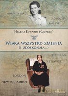 Wiara wszystko zmienia i udoskonala - Helena Edwards (Czupryn) [KSIĄŻKA]