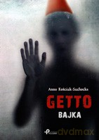 Getto - Bajka - Anna Kościuk-Suchocka [KSIĄŻKA]