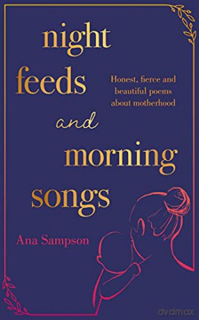 Night Feeds and Morning Songs: Honest, fierce and beautiful poems about motherhood - Ana Sampson [KSIĄŻKA]