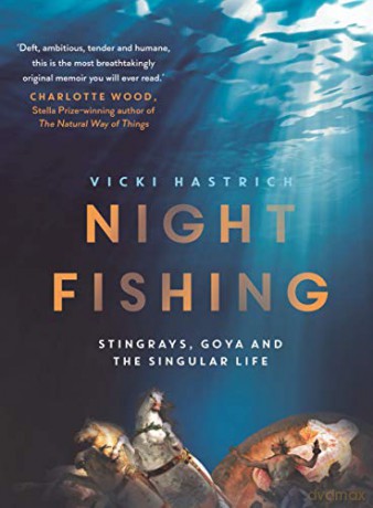 Night Fishing: Stingrays, Goya and the Singular Life - Vicki Hastrich [KSIĄŻKA]