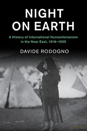 Night on Earth: A History of International Humanitarianism in the Near East, 1918-1930 (Human Rights in History) - Davide Rodogno [KSIĄŻKA]