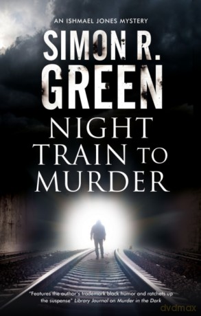 Night Train to Murder: 8 (An Ishmael Jones Mystery) - Simon R. Green [KSIĄŻKA]