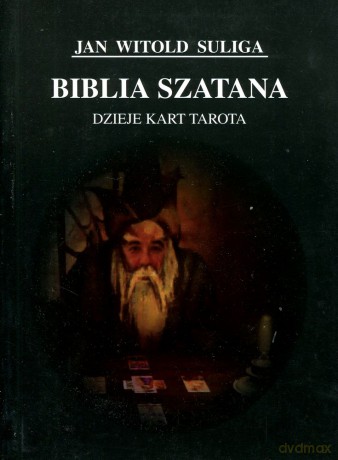 Biblia szatana. Dzieje kart tarota - Jan Witold Suliga [KSIĄŻKA]