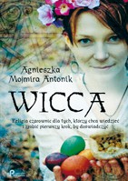 Wicca (V)Religia czarownic dla tych, którzy chcą wiedzieć i zrobić pierwszy krok, by doświadczyć - Agnieszka Mojmira Antonik [KSIĄŻKA]