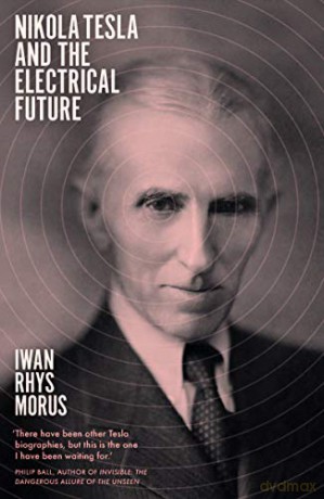 Nikola Tesla and the Electrical Future - Iwan Rhys Morus [KSIĄŻKA]