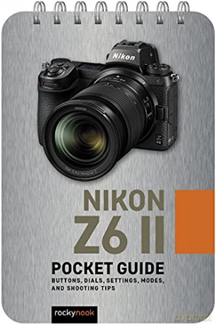 Nikon Z6 II: Pocket Guide (The Pocket Guide Series for Photographers): Buttons, Dials, Settings, Modes and Shooting Tips - Rocky Nook [KSIĄŻKA]