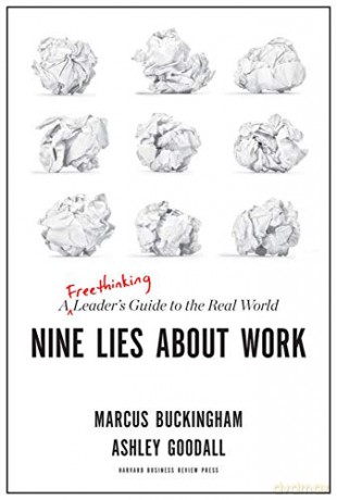 Nine Lies About Work: A Freethinking Leader's Guide to the Real World - Marcus Buckingham [KSIĄŻKA]