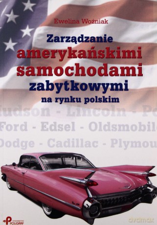 Zarządzanie amerykańskimi samochodami zabytkowymi na rynku polskim - Ewelina Woźniak [KSIĄŻKA]