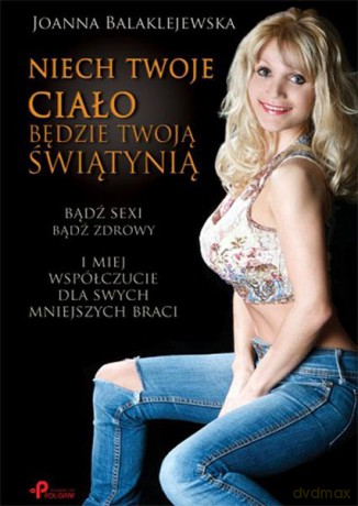 Niech Twoje ciało będzie Twoją świątynią - Joanna Balaklejewska [KSIĄŻKA]
