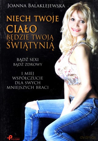 Niech Twoje ciało będzie Twoją świątynią - Joanna Balaklejewska [KSIĄŻKA]