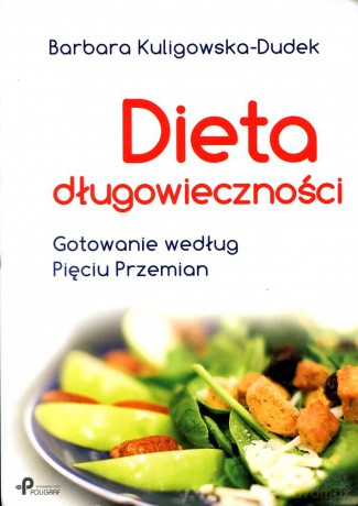 Dieta długowieczności. Gotowanie według Pięciu Przemian - Barbara Kuligowska-Dudek [KSIĄŻKA]