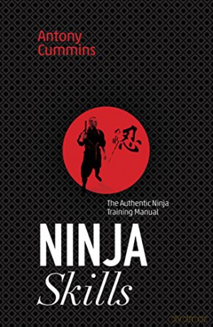 Ninja Skills: The Authentic Ninja Training Manual - Antony Cummins [KSIĄŻKA]