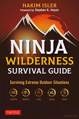 Ninja Wilderness Survival Guide: Surviving Extreme Outdoor Situations (Modern Skills from Japan's Greatest Survivalists) - Isler Hakim [KSIĄŻKA]