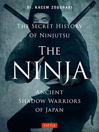 Ninja, the Secret History of Ninjutsu: Ancient Shadow Warriors of Japan - Kacem Zoughari [KSIĄŻKA]