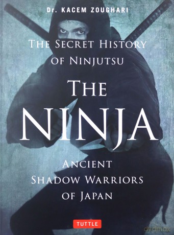 Ninja, the Secret History of Ninjutsu: Ancient Shadow Warriors of Japan - Kacem Zoughari [KSIĄŻKA]